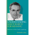 Understanding Man's Search for Meaning: Reflections on Viktor Frankl's Logotherapy - Hardcover