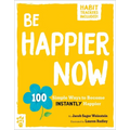 Be Happier Now: 100 Simple Ways to Become Instantly Happier - Paperback