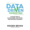 Data Driven Marketing: Leverage Data to Increase Sales, Grow Profits, and Land More Customers - Paperback