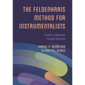 The Feldenkrais Method for Instrumentalists: A Guide to Awareness Through Movement - Paperback