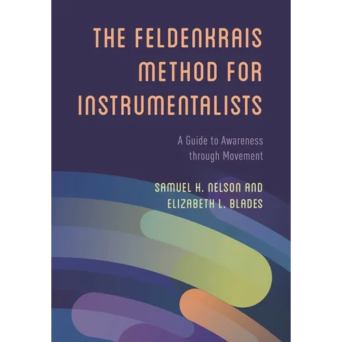 The Feldenkrais Method for Instrumentalists: A Guide to Awareness Through Movement - Paperback
