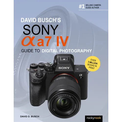 David Busch's Sony Alpha A7 IV Guide to Digital Photography - Paperback