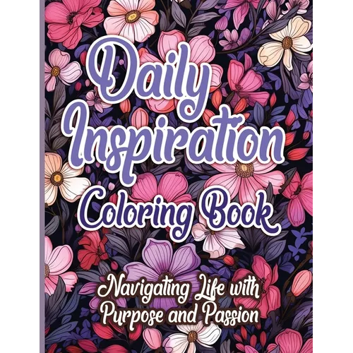 Daily Inspiration Coloring Book: Navigating Life with Purpose and Passion - Paperback