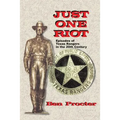 Just One Riot: Episodes of Texas Rangers in the 20th Century