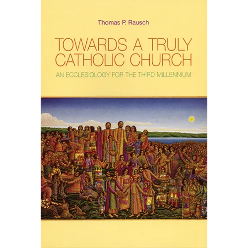 Towards a Truly Catholic Church: An Ecclesiology for the Third Millennium - Paperback