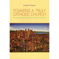 Towards a Truly Catholic Church: An Ecclesiology for the Third Millennium - Paperback