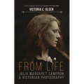 From Life: Julia Margaret Cameron and Victorian Photography - Paperback