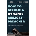 How to Become a Dynamic Biblical Preacher - Hardcover