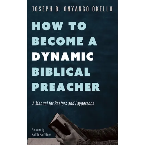 How to Become a Dynamic Biblical Preacher - Hardcover