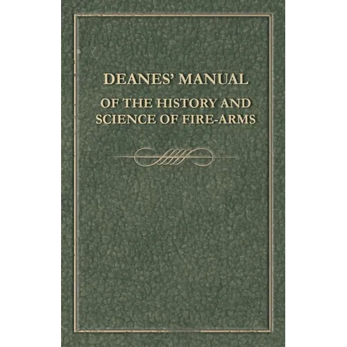 Deanes' Manual of the History and Science of Fire-Arms