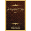 The Ashley-Smith Explorations And The Discovery Of A Central Route To The Pacific, 1822-1829 (1917)