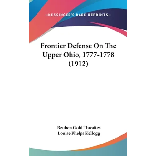 Frontier Defense On The Upper Ohio, 1777-1778 (1912)
