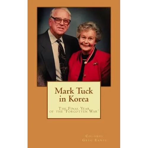 Mark Tuck in Korea: The Final Year of the Forgotten War