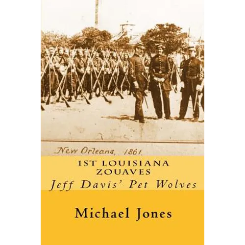 1st Louisiana Zouaves: Jeff Davis' Pet Wolves