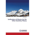 Unification of Physics by the Ether Elasticity Theory - Paperback