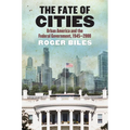 The Fate of Cities: Urban America and the Federal Government, 1945-2000