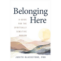 Belonging Here: A Guide for the Spiritually Sensitive Person - Paperback