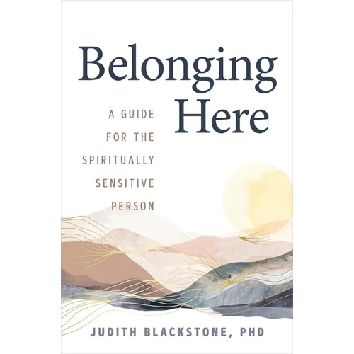 Belonging Here: A Guide for the Spiritually Sensitive Person - Paperback