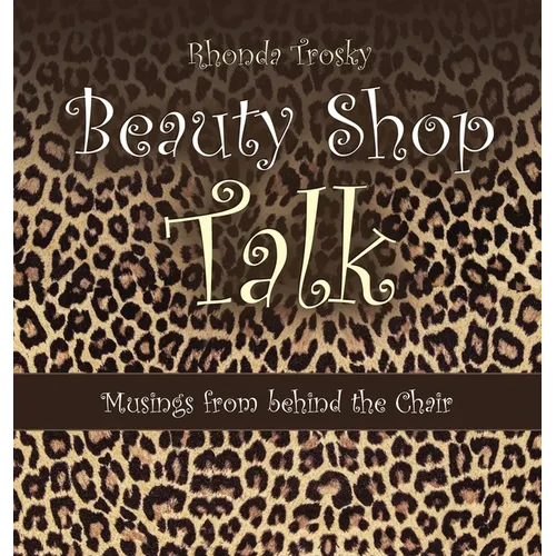 Beauty Shop Talk: Musings from Behind the Chair - Hardcover