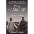 This Marriage?: The Question That Changed Everything - Paperback