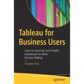 Tableau for Business Users: Learn to Automate and Simplify Dashboards for Better Decision Making - Paperback