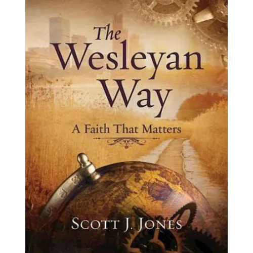 The Wesleyan Way: A Faith That Matters - Paperback