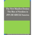 The New Manifest Destiny: The Rise of Navalism in FIN DE SIECLE America