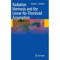 Radiation Hormesis and the Linear-No-Threshold Assumption - Hardcover
