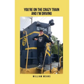 You're on the Crazy Train and I'm Driving - Paperback