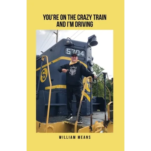 You're on the Crazy Train and I'm Driving - Paperback