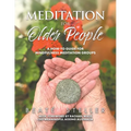 Meditation for Older People: A How-to Guide for Mindfulness Meditation Groups - Paperback
