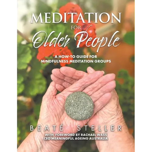 Meditation for Older People: A How-to Guide for Mindfulness Meditation Groups - Paperback