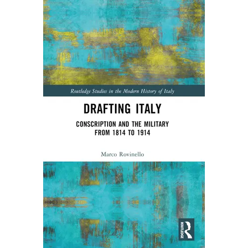 Drafting Italy: Conscription and the Military from 1814 to 1914