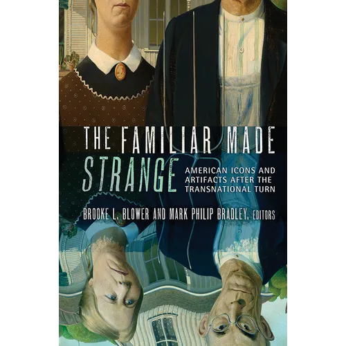 The Familiar Made Strange: American Icons and Artifacts After the Transnational Turn