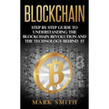 Blockchain: Step By Step Guide To Understanding The Blockchain Revolution And The Technology Behind It - Hardcover