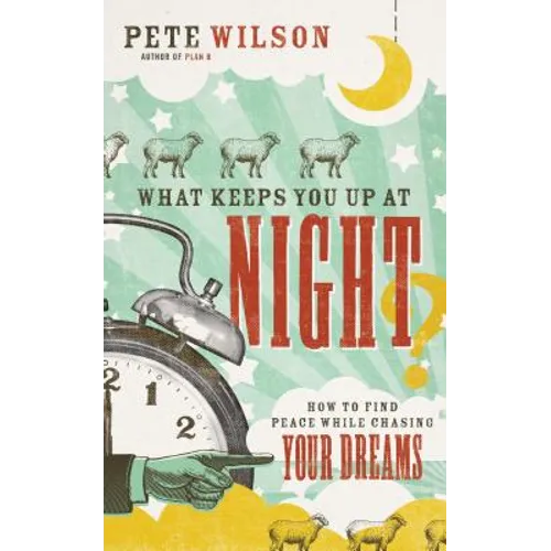 What Keeps You Up at Night?: How to Find Peace While Chasing Your Dreams - Paperback