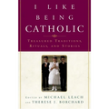 I Like Being Catholic: Treasured Traditions, Rituals, and Stories - Paperback
