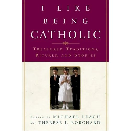 I Like Being Catholic: Treasured Traditions, Rituals, and Stories - Paperback