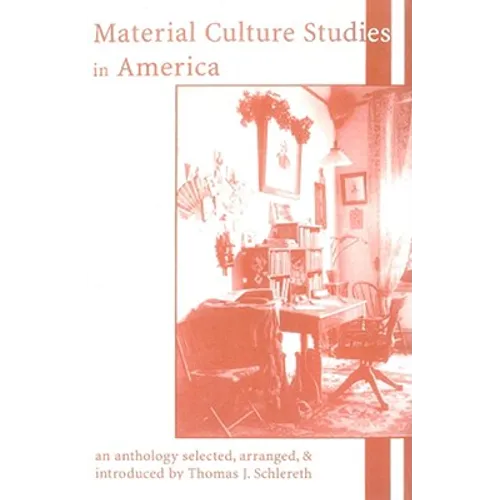 Material Culture Studies in America: An Anthology
