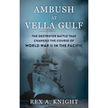 Ambush at Vella Gulf: The Destroyer Battle That Changed the Course of World War II in the Pacific