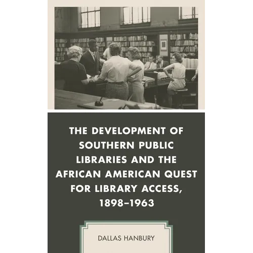 The Development of Southern Public Libraries and the African American Quest for Library Access, 1898-1963