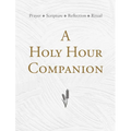 A Holy Hour Companion: Prayer, Scripture, Reflection, Ritual - Paperback