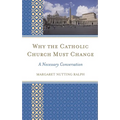 Why the Catholic Church Must Change: A Necessary Conversation - Paperback