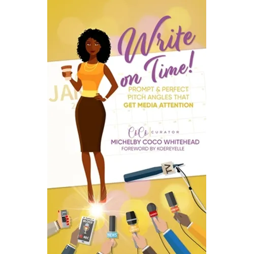 Write on Time! Prompt And Perfect Pitch Angles That Get Media Attention - Paperback