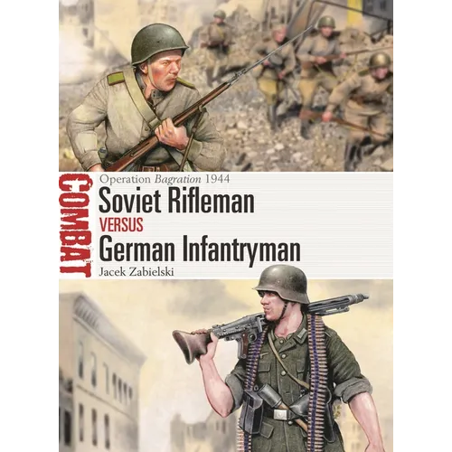 Soviet Rifleman Vs German Infantryman: Operation Bagration 1944