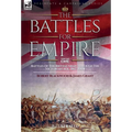 The Battles for Empire Volume 2: Battles of the British Army through the Victorian Age, 1857-1904