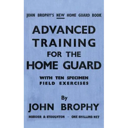 Advanced Training for the Home Guard with Ten Specimen Field Exercises