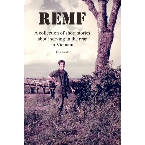 Remf: A collection of short stories about serving in the rear in Vietnam