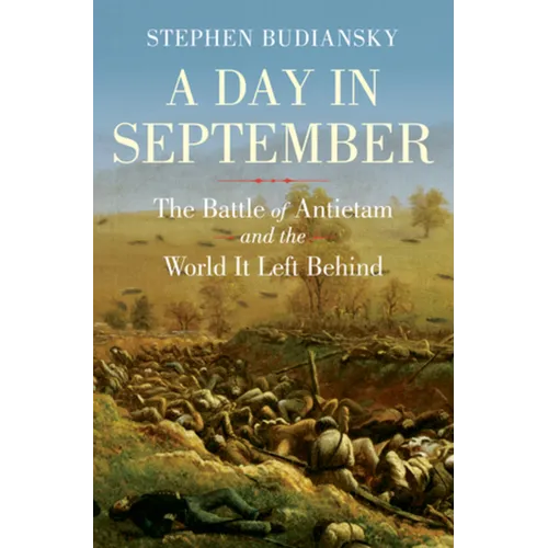 A Day in September: The Battle of Antietam and the World It Left Behind - Hardcover