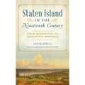 Staten Island in the Nineteenth Century: From Boomtown to Forgotten Borough